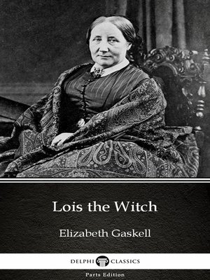 cover image of Lois the Witch by Elizabeth Gaskell--Delphi Classics (Illustrated)
